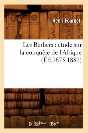 Les Berbers : Etude Sur La Conquete De L'afrique (ed.1875...