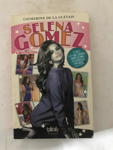 Selena Gómez, La Biografía. Catherine De La Glétais. Blok.