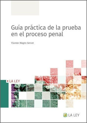GUIA PRACTICA DE LA PRUEBA EN EL PROCESO PENAL, de Magro Servet, Vicente. Editorial La Ley, tapa blanda en español