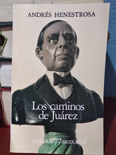 Los Caminos De Juárez Andrés Henestrosa