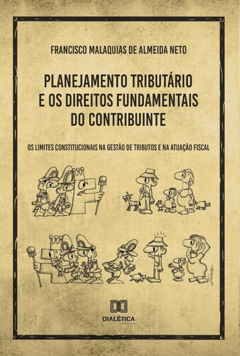 Planejamento Tributário e os Direitos Fundamentais do Contribuinte, de Francisco Malaquias de Almeida Neto. Editorial Dialética, tapa blanda en portugués, 2021