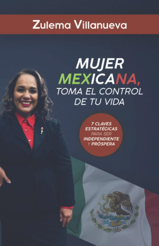 Libro: Mujer Mexicana Toma Control Tu Vida: 7 Claves Es