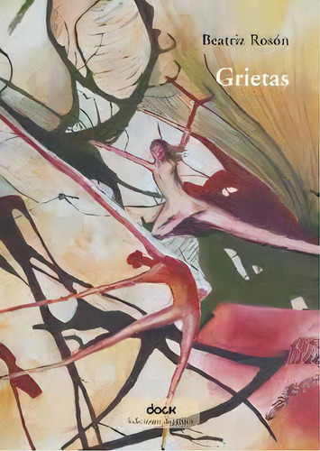Grietas, De Roson, Beatriz. Serie N/a, Vol. Volumen Unico. Editorial Ediciones Del Dock, Tapa Blanda, Edición 1 En Español, 2017