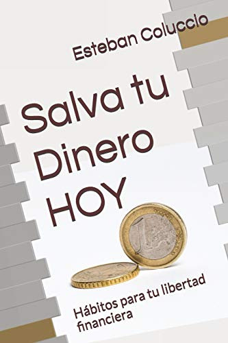 Salva Tu Dinero Hoy: Habitos Para Tu Libertad Financiera