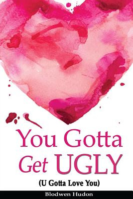 Libro You Gotta Get Ugly (u Gotta Love You) - Hudon Msw, ...