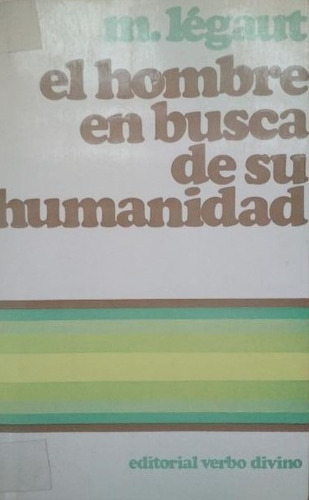El Hombre En Busca De Su Humanidad M. Legaut Ed Verbo Divino (Usado)