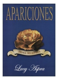 Apariciones Rosa Mystica Lucy Aspra