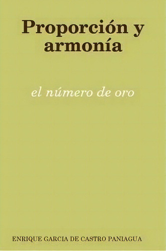 Proporcion Y Armonia: El Numero De Oro, De Enrique Garcia De Castro Paniagua. Editorial Lulu Com, Tapa Blanda En Español