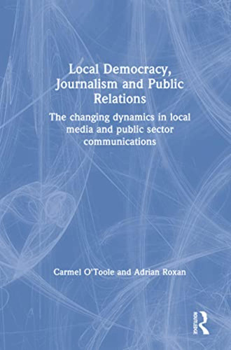 Local Democracy, Journalism And Public Relations (en Inglés)