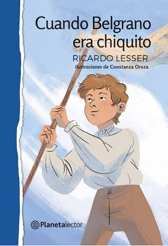 Cuando Belgrano Era Chiquito, De Ricardo Lesser. Editorial Planeta Lector, Tapa Blanda En Español, 2020