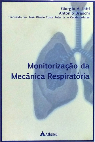 Monitorização da mecânica respiratória, de A.Lotti, Giorgio. Editora Atheneu Ltda, capa mole em português, 2004