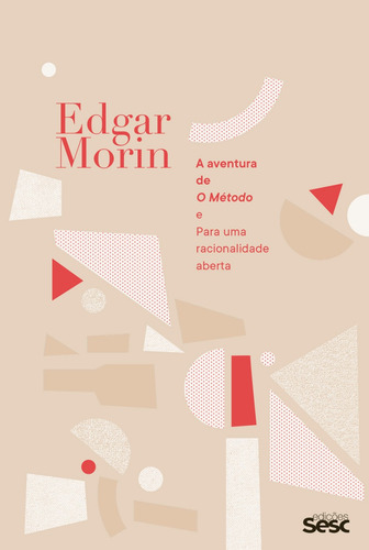 A aventura de O Método e Para uma racionalidade aberta, de Morin, Edgar. Editora Edições Sesc São Paulo,Éditions du Seuil, capa mole em português, 2020