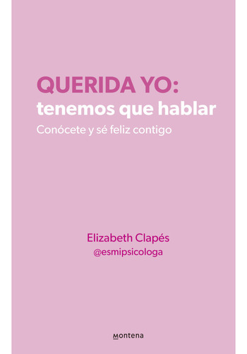 Querida Yo: Tenemos Que Hablar, De Clapés; Elizabeth. Editorial Montena, Tapa Blanda, Edición 1 En Español, 2023