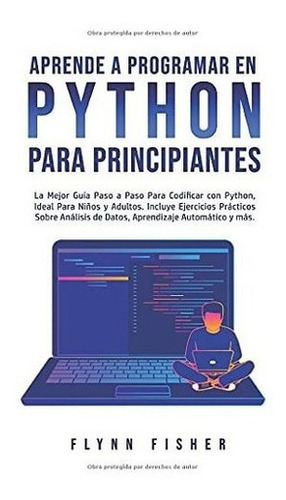 Aprende A Programar En Python Para Principiantes La, De Fisher, Fl. Editorial Flynn Fisher En Español