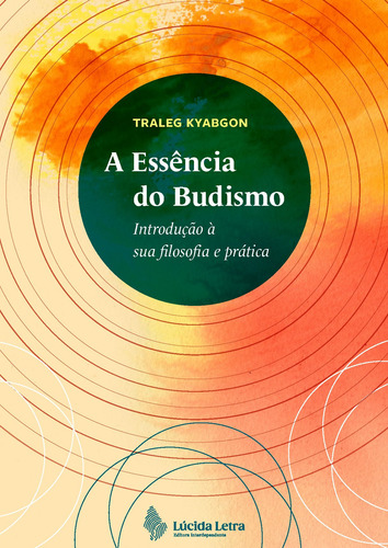 A essência do budismo: Introdução à sua filosofia e prática, de Kyabgon, Traleg. Editora Lúcida Letra Eireli ME,Shambhala Publications, capa mole em português, 2022