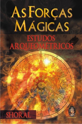 Livro As Forças Mágicas - Estudos Arqueométricos 
