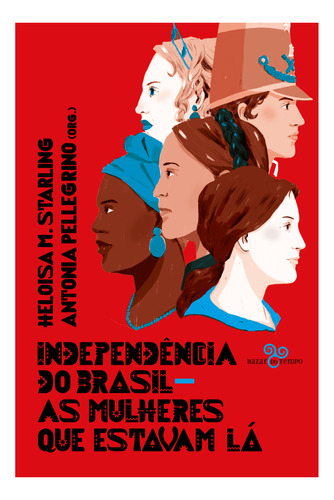 Independencia Do Brasil: As Mulheres...1ªed.(2022) - Livro