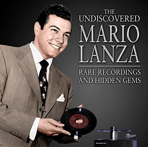 The Undiscoered Mario Lanza: Rare Recordings And Hidden Gems