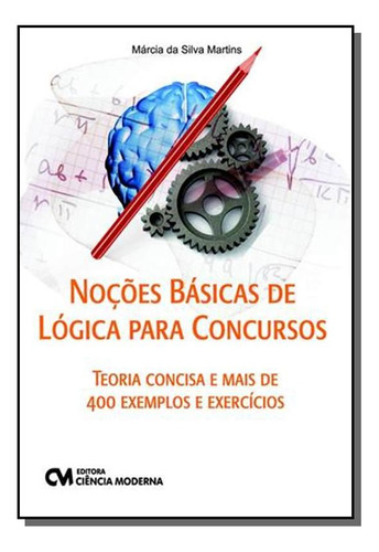 Nocoes Basicas De Logica Para Concursos: Teoria Co, De Marcia Da Silva Martins. Editora Ciencia Moderna, Capa Mole Em Português, 2021