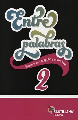Entre Palabras 2. Ejercicios De Ortografía Y Gramática. Primaria, De Vega Sansano, Susana De La. Editorial Santillana, Tapa Blanda, Edición 01 En Español, 2015