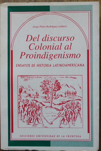 Del Discurso Colonial Al Proindigenismo -jorge Pinto R. (ed)