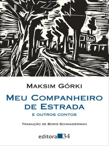 Meu Companheiro De Estrada E Outros Contos: Coleçao Leste, De Górki, Maksim. Editora Editora 34, Capa Mole, Edição 1ª Edição - 2014 Em Português