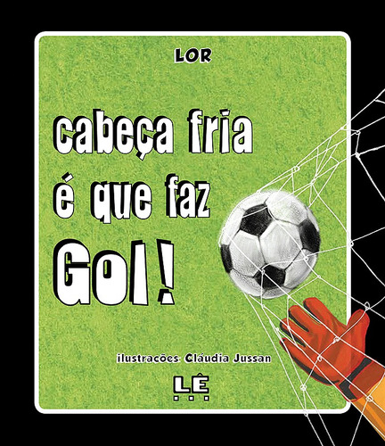 Cabeça fria é que faz gol!, de Lor. Editora Compor Ltda. em português, 2009