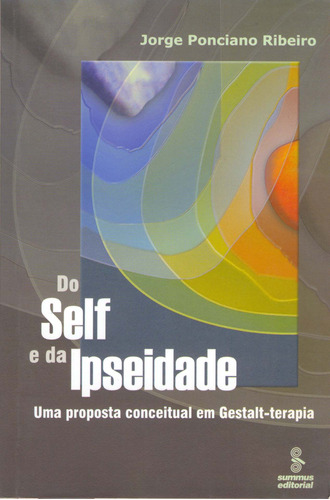 Do self e da ipseidade: uma proposta conceitual em gestalt-terapia, de Ribeiro, Jorge Ponciano. Editora Summus Editorial Ltda., capa mole em português, 2005