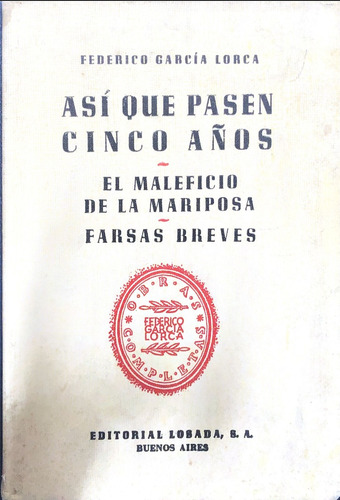 Asi Que Pasen Cinco Años: El Maleficio De La Mariposa - Farsas Breves, De García Lorca, Federico. N/a, Vol. Volumen Unico. Editorial Losada, Tapa Blanda, Edición 8 En Español, 1964