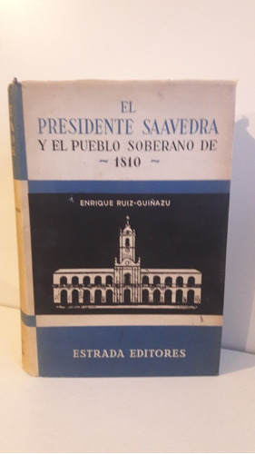 El Presidente Saavedra Y El Pueblo Soberano De 1810