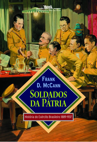 Soldados da pátria: História do Exército Brasileiro 1889-1937, de McCann, Frank D.. Editora Schwarcz SA, capa mole em português, 2007