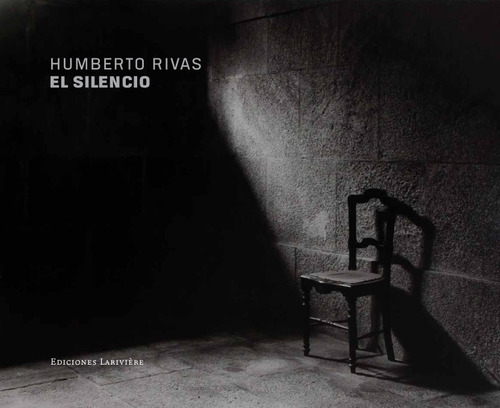 Humberto Rivas - El Silencio. Lariviere