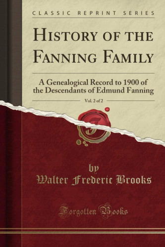 History Of The Fanning Family, Vol. 2 Of 2 (classic Reprint): A Genealogical Record To 1900 Of The Descendants Of Edmund Fanning, De Brooks, Walter Frederic. Editorial Oem, Tapa Dura En Inglés