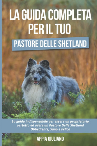 Libro: La Guida Completa Per Il Tuo Pastore Delle Shetland: