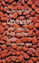 Comprar Como Aprobar Una Oposicion Y No Morir En El