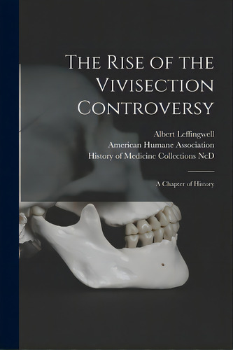 The Rise Of The Vivisection Controversy: A Chapter Of History, De Leffingwell, Albert 1845-1916. Editorial Legare Street Pr, Tapa Blanda En Inglés