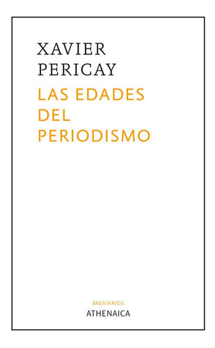 Las Edades Del Periodismo, De Pericay, Xavier. Editorial Athenaica Ediciones, Tapa Blanda En Español