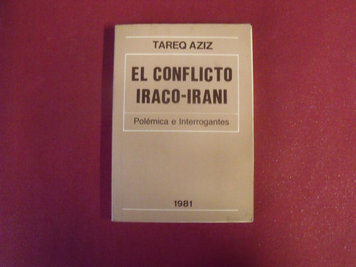 Aziz - El Conflicto Iraco-iraní : Polémicas E Interrogantes