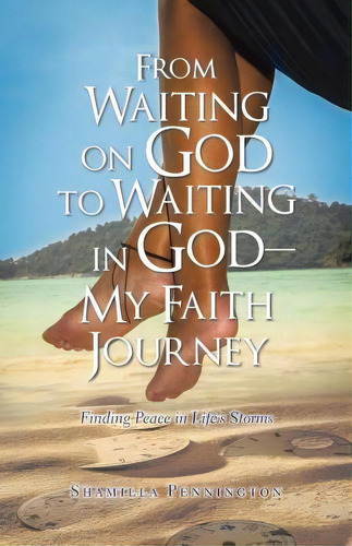 From Waiting On God To Waiting In God-my Faith Journey, De Shamilla Pennington. Editorial Iuniverse, Tapa Blanda En Inglés