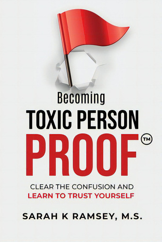 Becoming Toxic Person Proof, De Ramsey, Sarah K.. Editorial Lightning Source Inc, Tapa Blanda En Inglés