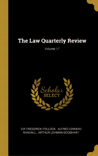 The Law Quarterly Review; Volume 17, De Pollock, Frederick. Editorial Wentworth Pr, Tapa Dura En Inglés