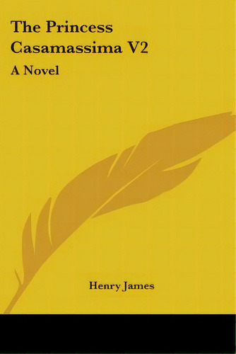 The Princess Casamassima V2, De James, Henry. Editorial Kessinger Pub Llc, Tapa Blanda En Inglés