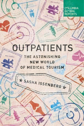 Outpatients, De Sasha Issenberg. Editorial Columbia Global Reports, Tapa Blanda En Inglés