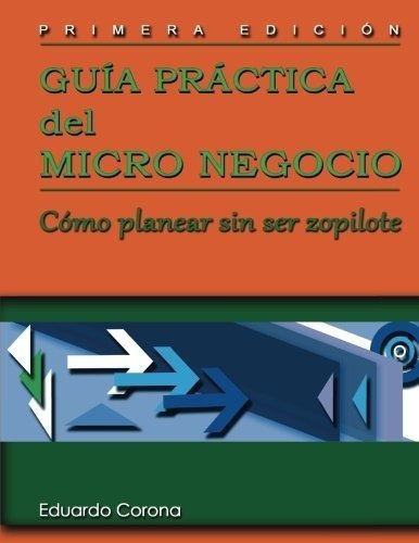 Guia Practica Del Micro Negocioo Planear Sin Se, de Corona, Edua. Editorial CreateSpace Independent Publishing Platform en español
