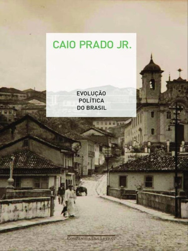 Evolução Política Do Brasil, De Prado Jr., Caio. Editora Companhia Das Letras, Capa Mole, Edição 1ª Edição - 2012 Em Português