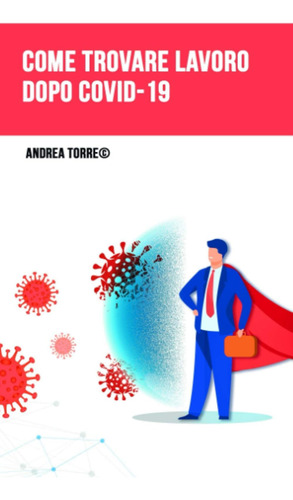 Libro: Come Trovare Lavoro Dopo Covid-19 (italian Edition)