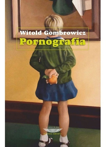 Pornografía - Witold Gombrowicz - Cuenco De Plata - Novela