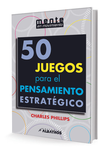 50 Juegos Para El Pensamiento Estratégico - Charles Phillips