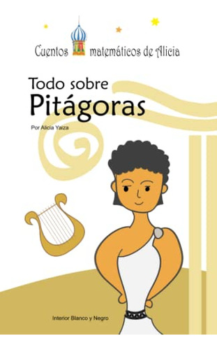 Todo Sobre Pitagoras: Byn -cuentos Matematicos De Alicia-
