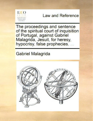 The Proceedings And Sentence Of The Spiritual Court Of Inquisition Of Portugal, Against Gabriel M..., De Malagrida, Gabriel., Vol. 1. Editorial Gale Ecco Print Ed, Tapa Blanda En Inglés
